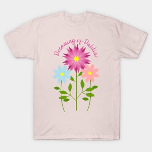 Dreaming of Dahlias with Dahlia and Daisies T-Shirt